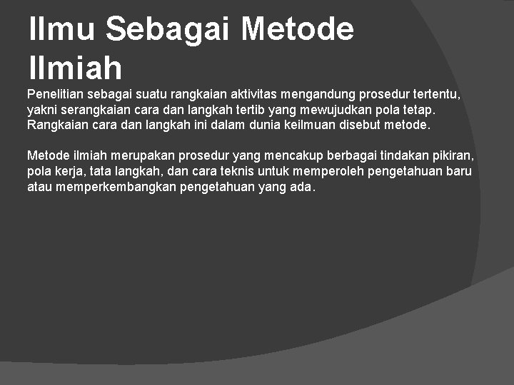 Ilmu Sebagai Metode Ilmiah Penelitian sebagai suatu rangkaian aktivitas mengandung prosedur tertentu, yakni serangkaian