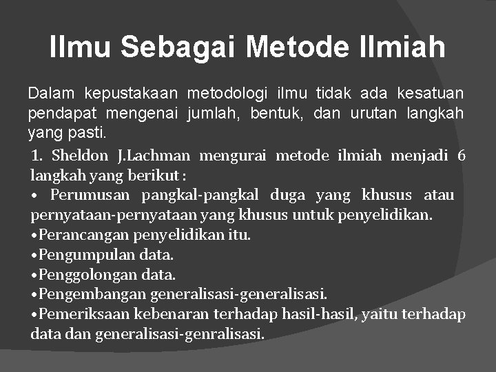 Ilmu Sebagai Metode Ilmiah Dalam kepustakaan metodologi ilmu tidak ada kesatuan pendapat mengenai jumlah,