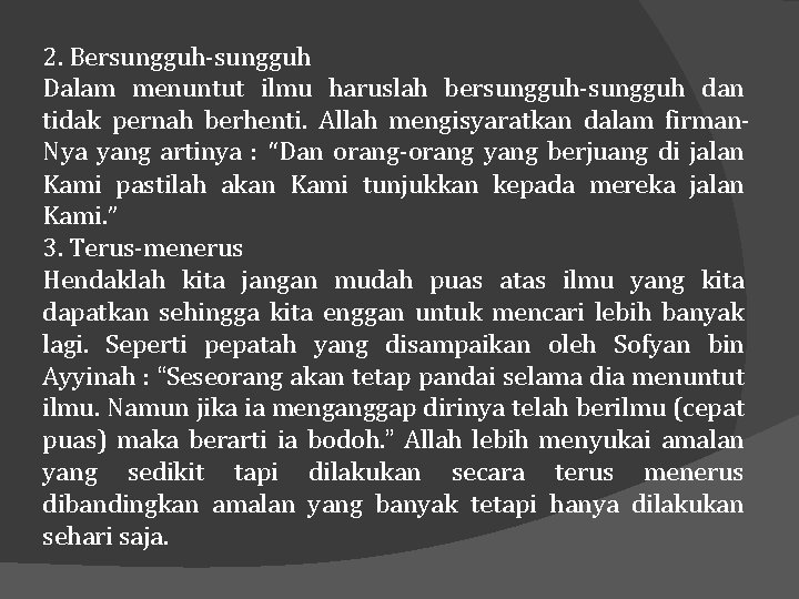 2. Bersungguh-sungguh Dalam menuntut ilmu haruslah bersungguh-sungguh dan tidak pernah berhenti. Allah mengisyaratkan dalam