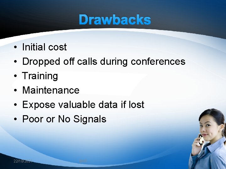 Drawbacks • • • Initial cost Dropped off calls during conferences Training Maintenance Expose