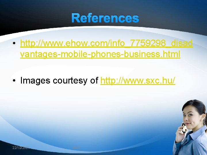 References • http: //www. ehow. com/info_7759298_disad vantages-mobile-phones-business. html • Images courtesy of http: //www.