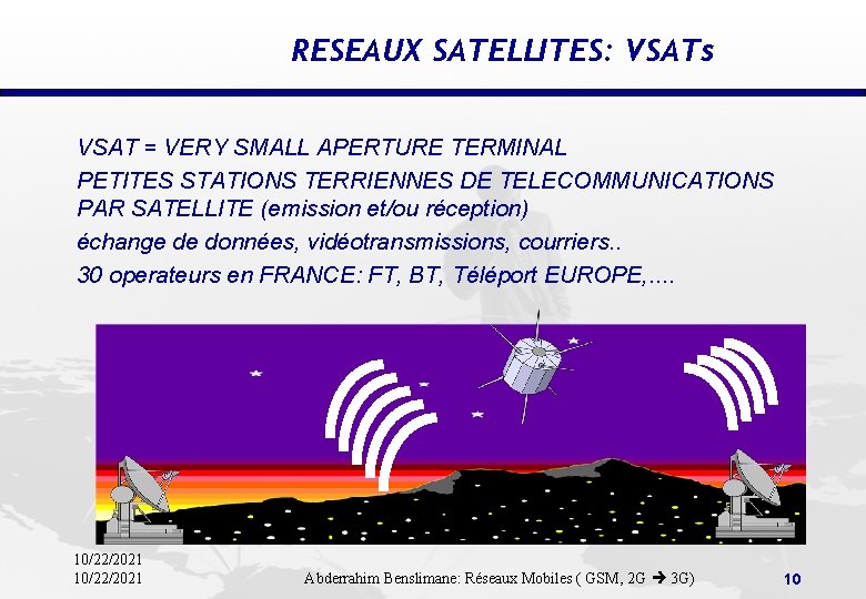 RESEAUX SATELLITES: VSATs VSAT = VERY SMALL APERTURE TERMINAL PETITES STATIONS TERRIENNES DE TELECOMMUNICATIONS