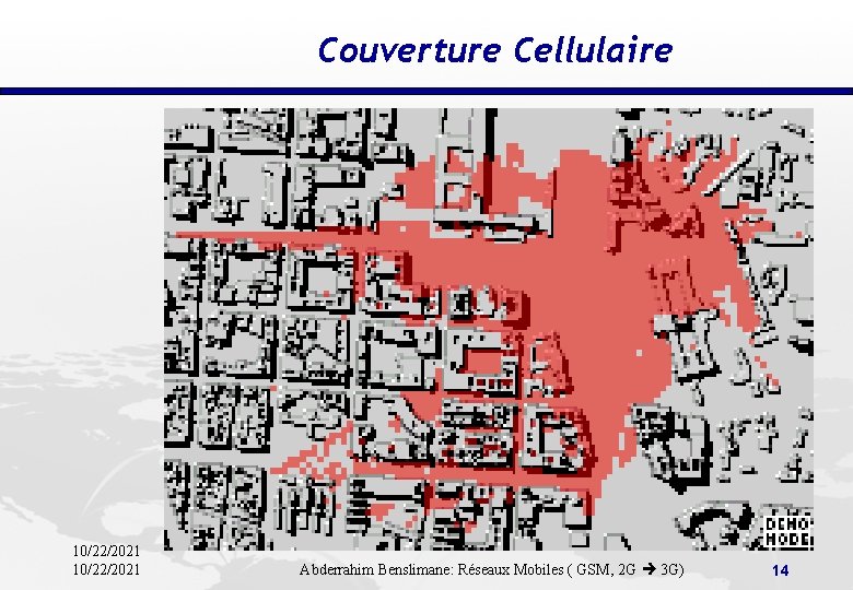 Couverture Cellulaire 10/22/2021 Abderrahim Benslimane: Réseaux Mobiles ( GSM, 2 G 3 G) 14