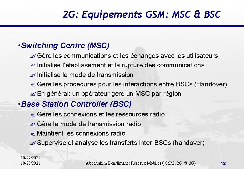 2 G: Equipements GSM: MSC & BSC • Switching Centre (MSC) ? Gère les