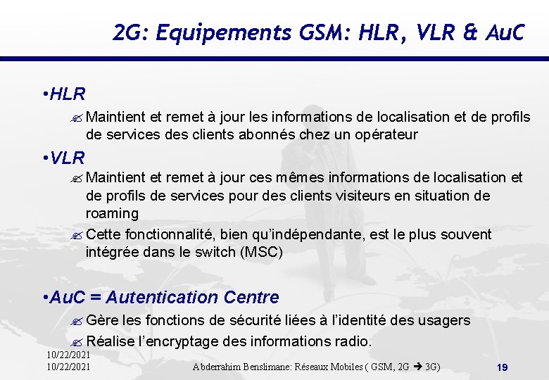 2 G: Equipements GSM: HLR, VLR & Au. C • HLR ? Maintient et