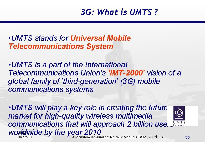 3 G: What is UMTS ? • UMTS stands for Universal Mobile Telecommunications System