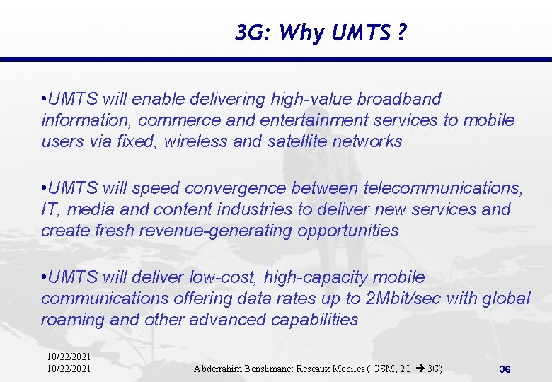 3 G: Why UMTS ? • UMTS will enable delivering high-value broadband information, commerce