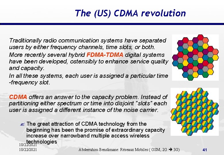 The (US) CDMA revolution Traditionally radio communication systems have separated users by either frequency