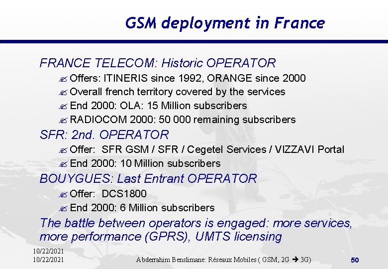 GSM deployment in France FRANCE TELECOM: Historic OPERATOR ? Offers: ITINERIS since 1992, ORANGE