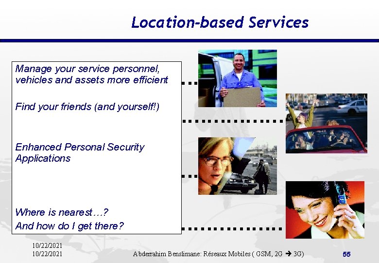 Location-based Services Manage your service personnel, vehicles and assets more efficient …………… Find your