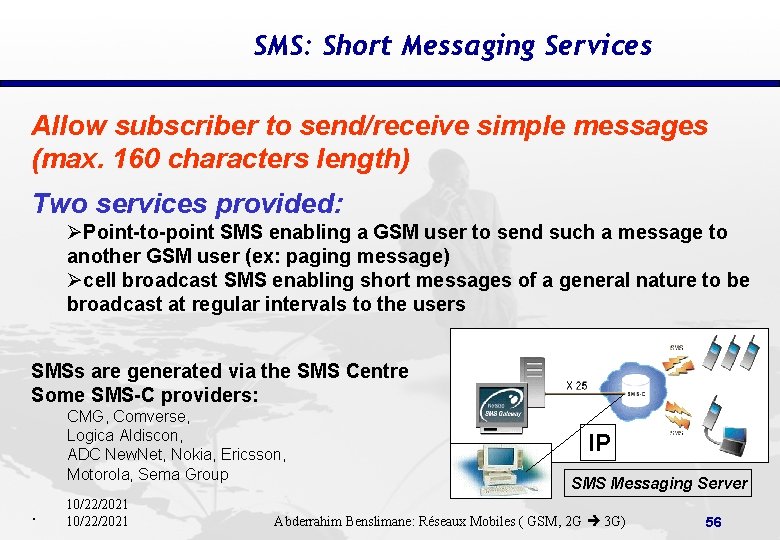 SMS: Short Messaging Services Allow subscriber to send/receive simple messages (max. 160 characters length)