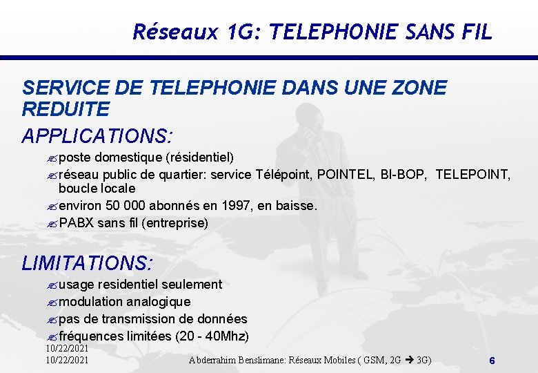 Réseaux 1 G: TELEPHONIE SANS FIL SERVICE DE TELEPHONIE DANS UNE ZONE REDUITE APPLICATIONS: