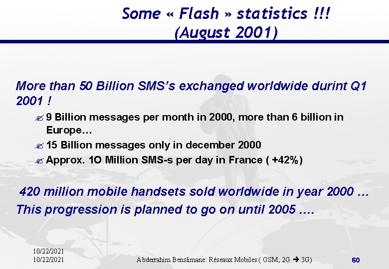 Some « Flash » statistics !!! (August 2001) More than 50 Billion SMS’s exchanged