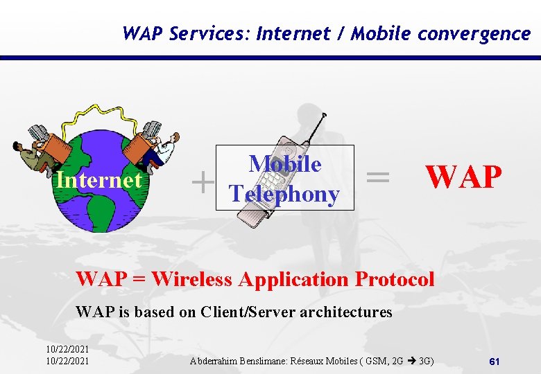 WAP Services: Internet / Mobile convergence Internet + Mobile Telephony = WAP = Wireless