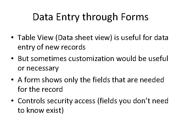 Data Entry through Forms • Table View (Data sheet view) is useful for data