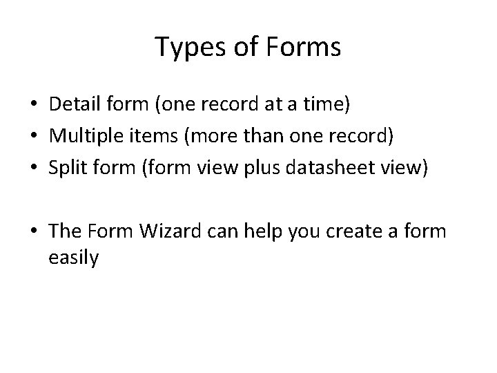 Types of Forms • Detail form (one record at a time) • Multiple items