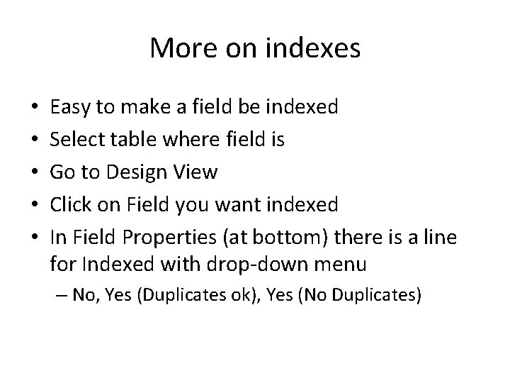 More on indexes • • • Easy to make a field be indexed Select