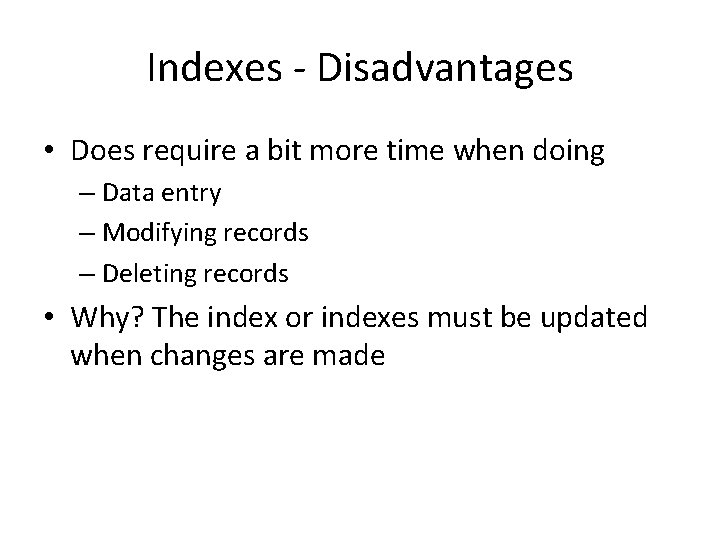 Indexes - Disadvantages • Does require a bit more time when doing – Data