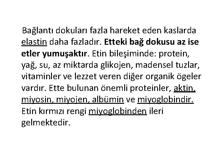 Bağlantı dokuları fazla hareket eden kaslarda elastin daha fazladır. Etteki bağ dokusu az ise