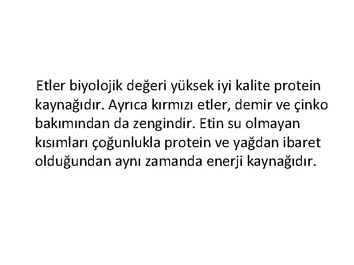 Etler biyolojik değeri yüksek iyi kalite protein kaynağıdır. Ayrıca kırmızı etler, demir ve çinko