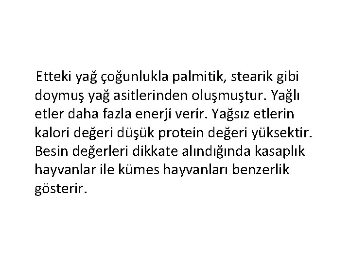 Etteki yağ çoğunlukla palmitik, stearik gibi doymuş yağ asitlerinden oluşmuştur. Yağlı etler daha fazla