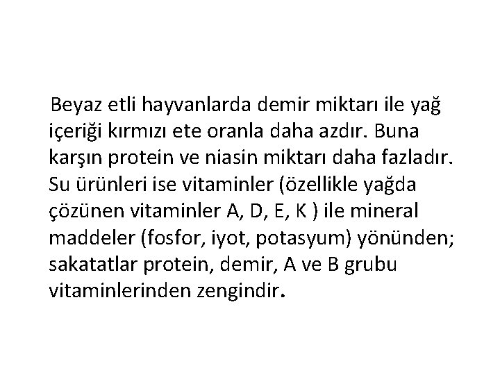 Beyaz etli hayvanlarda demir miktarı ile yağ içeriği kırmızı ete oranla daha azdır. Buna