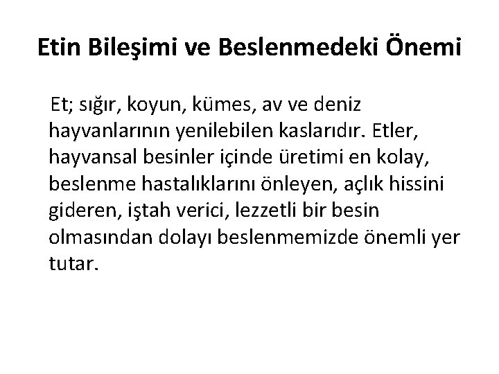 Etin Bileşimi ve Beslenmedeki Önemi Et; sığır, koyun, kümes, av ve deniz hayvanlarının yenilebilen