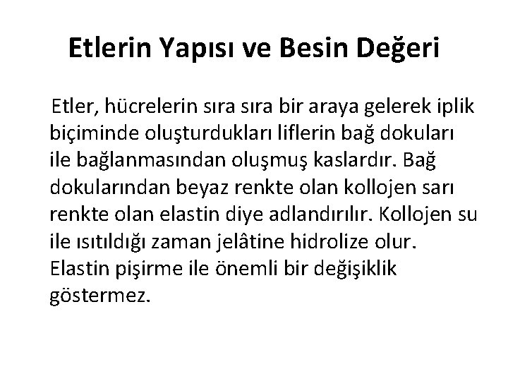 Etlerin Yapısı ve Besin Değeri Etler, hücrelerin sıra bir araya gelerek iplik biçiminde oluşturdukları