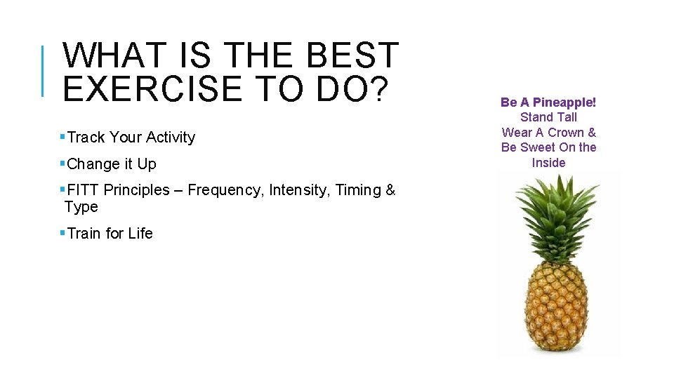 WHAT IS THE BEST EXERCISE TO DO? §Track Your Activity §Change it Up §FITT