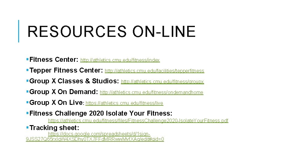RESOURCES ON-LINE §Fitness Center: http: //athletics. cmu. edu/fitness/index §Tepper Fitness Center: http: //athletics. cmu.