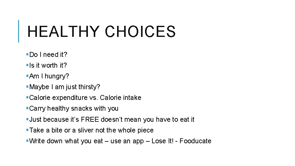 HEALTHY CHOICES §Do I need it? §Is it worth it? §Am I hungry? §Maybe