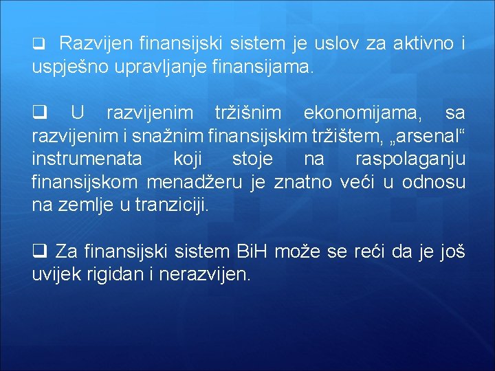 q Razvijen finansijski sistem je uslov za aktivno i uspješno upravljanje finansijama. q U