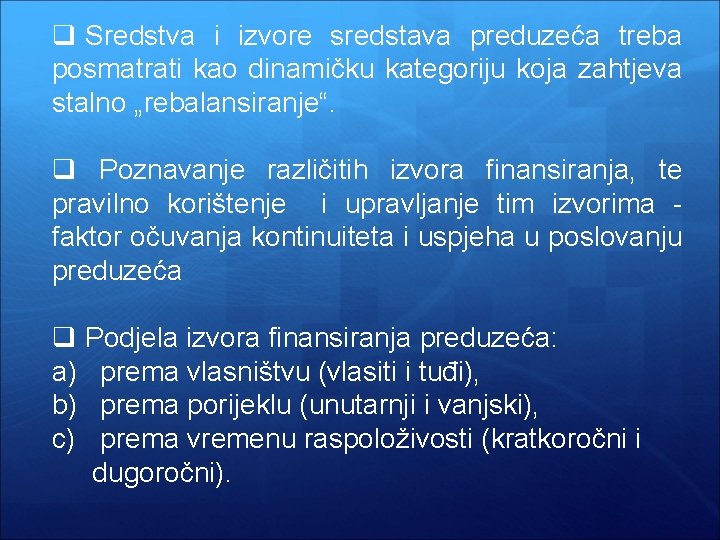 q Sredstva i izvore sredstava preduzeća treba posmatrati kao dinamičku kategoriju koja zahtjeva stalno