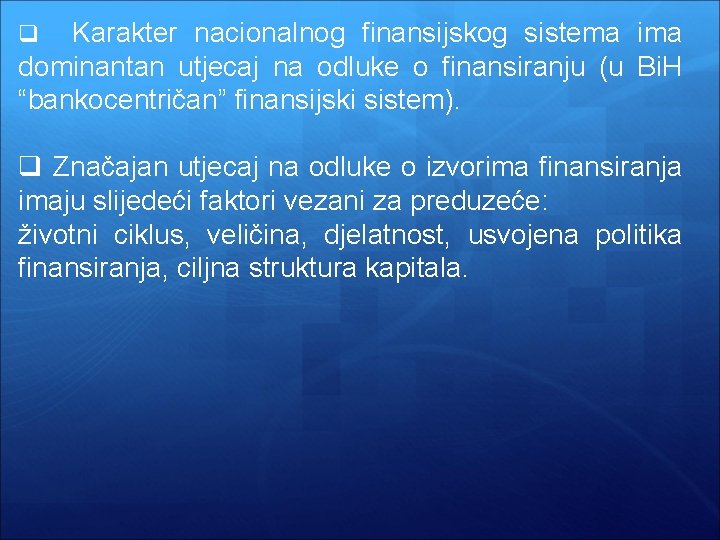 Karakter nacionalnog finansijskog sistema ima dominantan utjecaj na odluke o finansiranju (u Bi. H