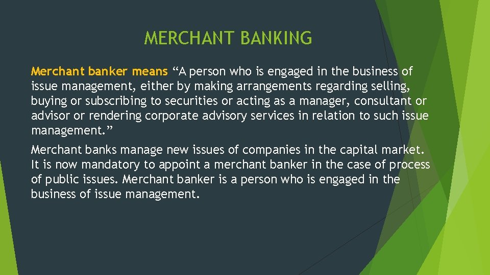 MERCHANT BANKING Merchant banker means “A person who is engaged in the business of
