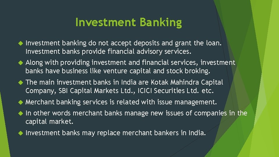 Investment Banking Investment banking do not accept deposits and grant the loan. Investment banks