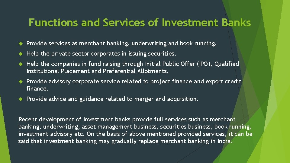 Functions and Services of Investment Banks Provide services as merchant banking, underwriting and book