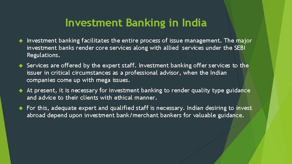 Investment Banking in India Investment banking facilitates the entire process of issue management. The