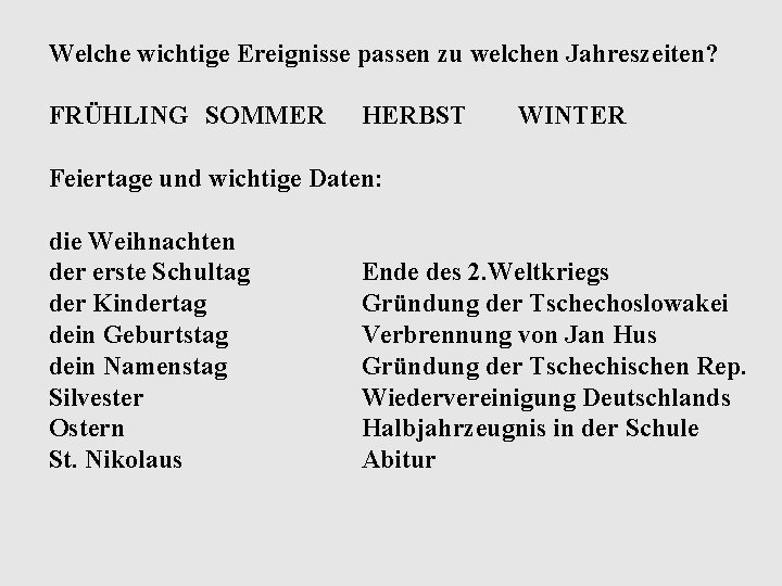 Welche wichtige Ereignisse passen zu welchen Jahreszeiten? FRÜHLING SOMMER HERBST WINTER Feiertage und wichtige