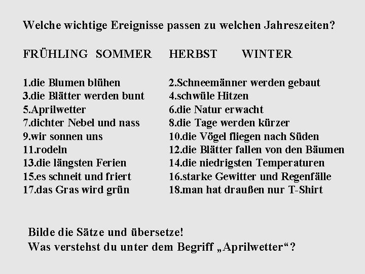 Welche wichtige Ereignisse passen zu welchen Jahreszeiten? FRÜHLING SOMMER HERBST WINTER 1. die Blumen