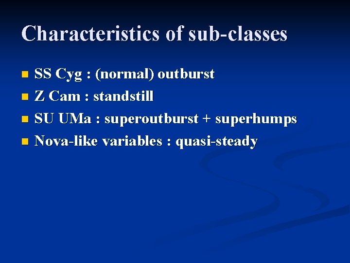 Characteristics of sub-classes SS Cyg : (normal) outburst n Z Cam : standstill n