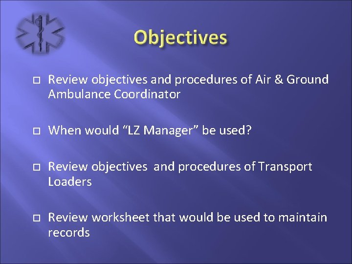  Review objectives and procedures of Air & Ground Ambulance Coordinator When would “LZ