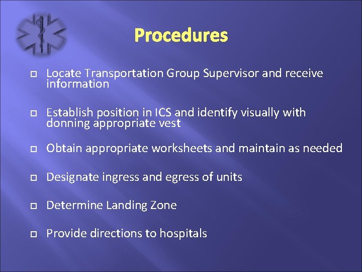 Procedures Locate Transportation Group Supervisor and receive information Establish position in ICS and identify
