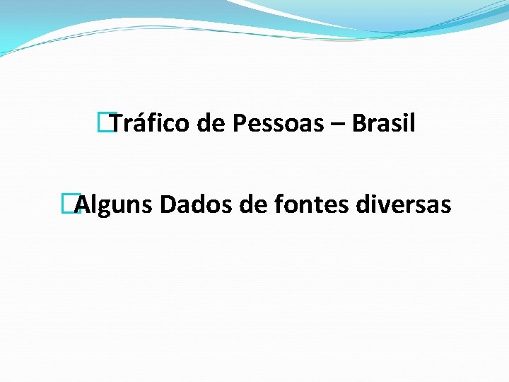 �Tráfico de Pessoas – Brasil �Alguns Dados de fontes diversas 