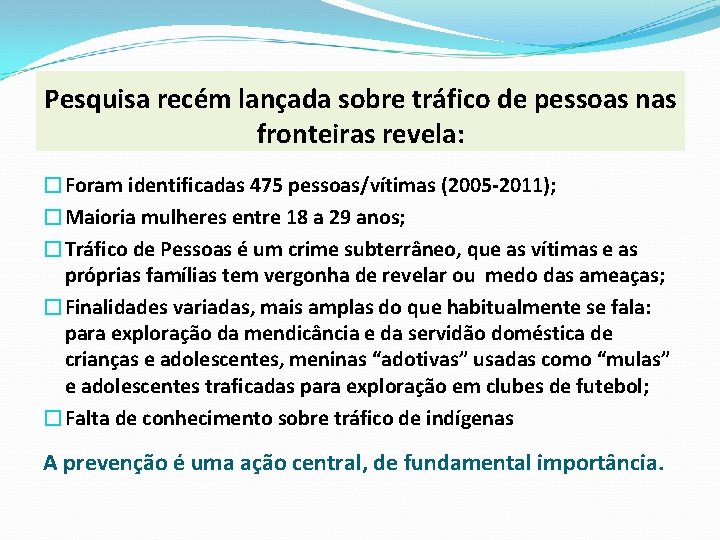 Pesquisa recém lançada sobre tráfico de pessoas nas fronteiras revela: �Foram identificadas 475 pessoas/vítimas