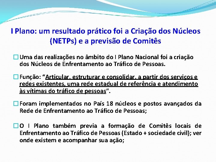 I Plano: um resultado prático foi a Criação dos Núcleos (NETPs) e a previsão