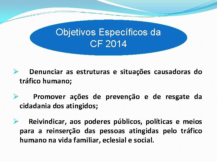 Objetivos Específicos da CF 2014 Ø Denunciar as estruturas e situações causadoras do tráfico