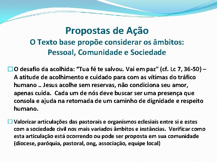 Propostas de Ação O Texto base propõe considerar os âmbitos: Pessoal, Comunidade e Sociedade