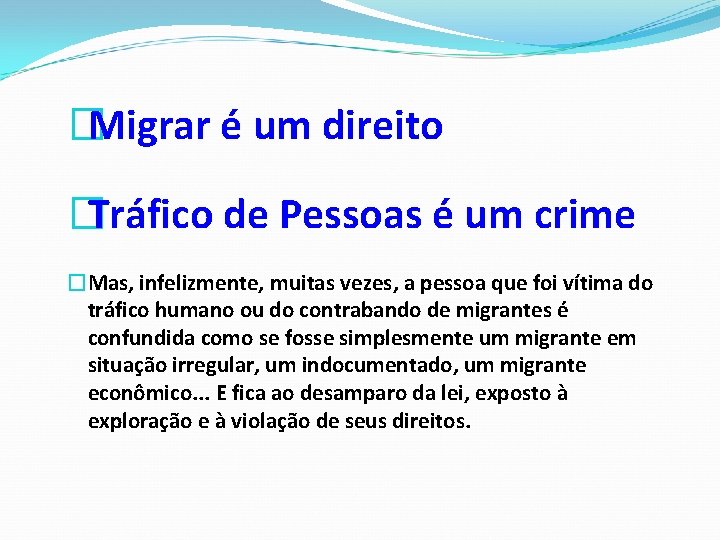 �Migrar é um direito �Tráfico de Pessoas é um crime �Mas, infelizmente, muitas vezes,