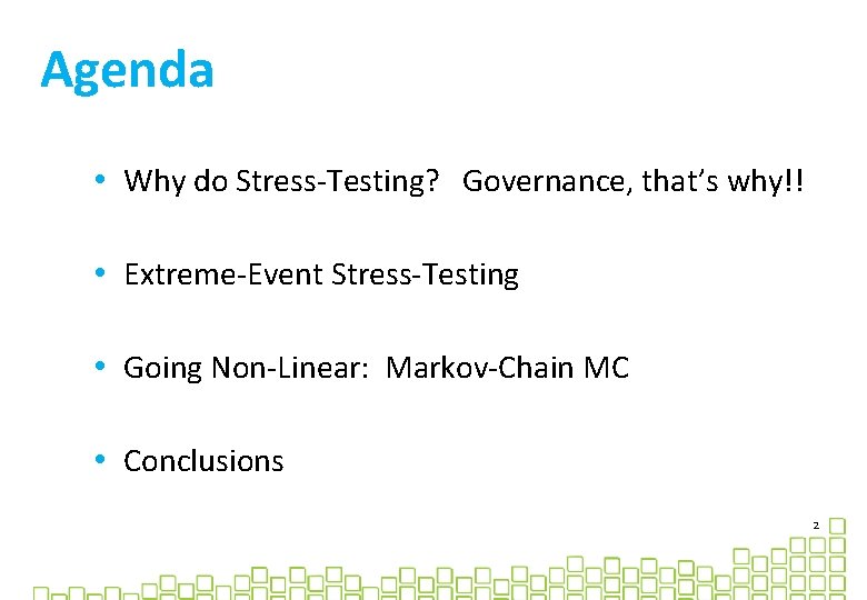 Agenda • Why do Stress-Testing? Governance, that’s why!! • Extreme-Event Stress-Testing • Going Non-Linear: